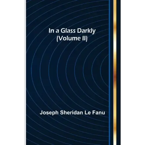 In a Glass Darkly (Volume II)