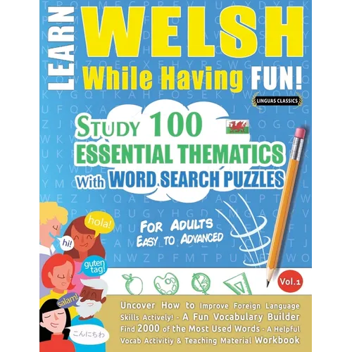 Learn Welsh While Having Fun! - For Adults: Easy to Advanced - Study 100 Essential Thematics with Word Search Puzzles - Vol.1