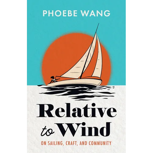 Relative to Wind: On Sailing, Craft, and Community