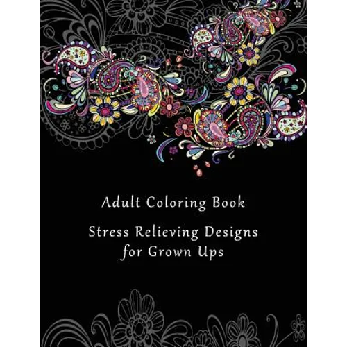 Adult Coloring Book: Stress Relieving Designs for Grown Ups - 50+ Adult Coloring Pages for Meditation, Mindfulness, Relaxation, and Peace -