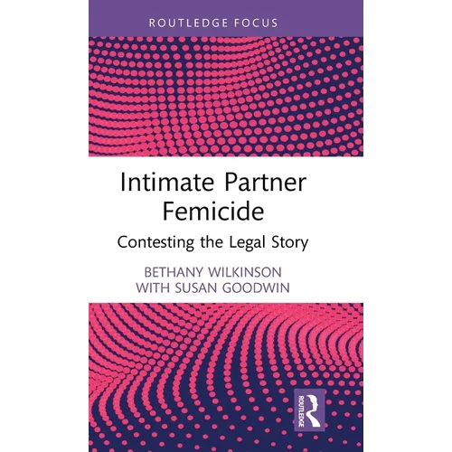 Intimate Partner Femicide: Contesting the Legal Story
