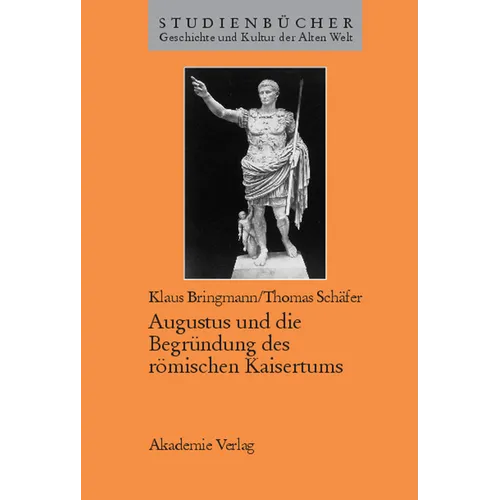 Augustus Und Die Begründung Des Römischen Kaisertums