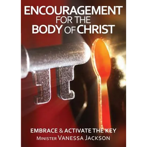ENCOURAGEMENT FOR THE BODY OF CHRIST - Embrace & Activate the Key