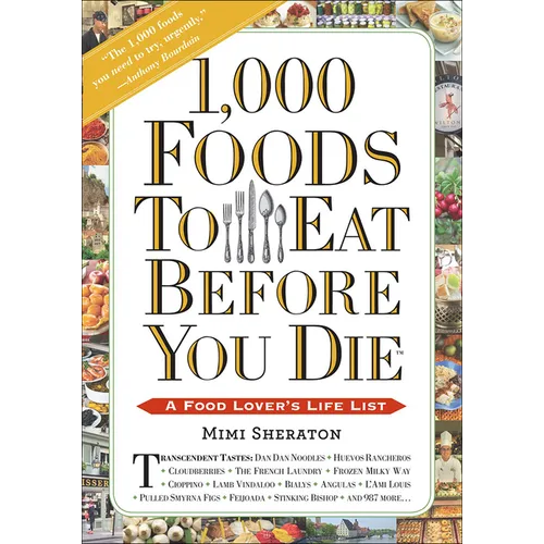 1,000 Foods to Eat Before You Die: A Food Lover's Life List