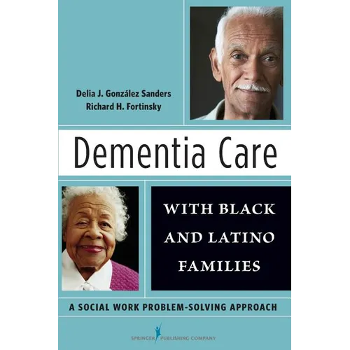 Dementia Care with Black and Latino Families: A Social Work Problem-Solving Approach