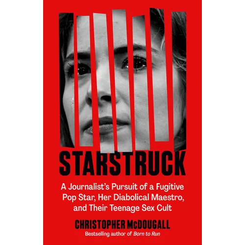 Starstruck: A Journalist's Pursuit of a Fugitive Pop Star, Her Diabolical Maestro, and Their Teenage Sex Cult