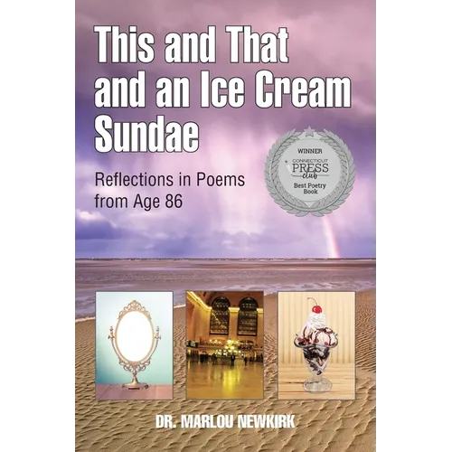 This and That and an Ice Cream Sundae: Reflections in Poems from Age 86