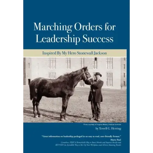 Marching Orders For Leadership Success: Inspired By My Hero Stonewall Jackson