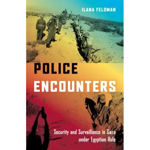 Police Encounters: Security and Surveillance in Gaza Under Egyptian Rule