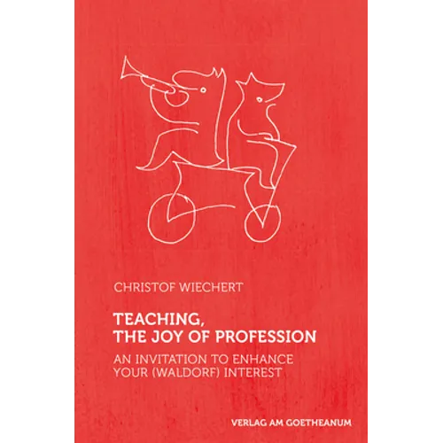 Teaching, the Joy of Profession: An Invitation to Enhance Your (Waldorf) Interest