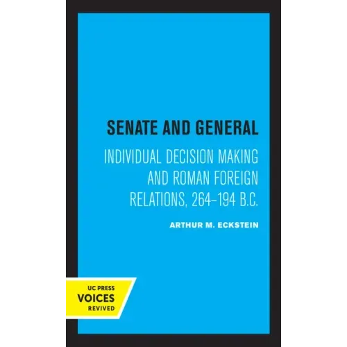 Senate and General: Individual Decision Making and Roman Foreign Relations, 264-194 B.C.