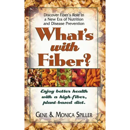 What's with Fiber: Enjoy Better Health with a High-Fiber, Plant-Based Diet