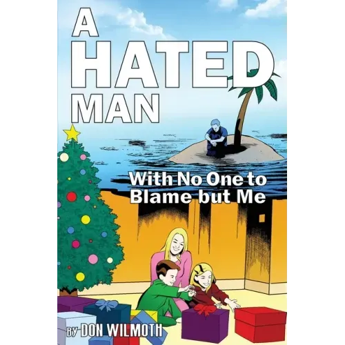 A Hated Man: With No One to Blame but Me