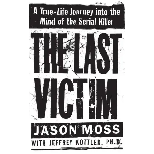 The Last Victim: A True-Life Journey Into the Mind of the Serial Killer
