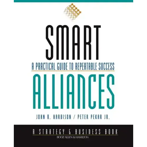 Smart Alliances: A Practical Guide to Repeatable Success