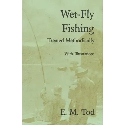Wet-Fly Fishing - Treated Methodically - With Illustrations