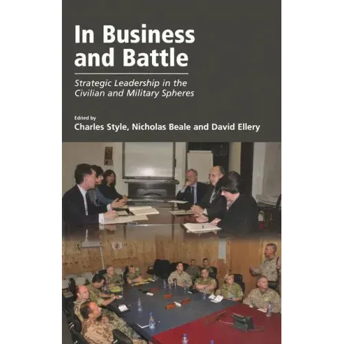 In Business and Battle: Strategic Leadership in the Civilian and Military Spheres