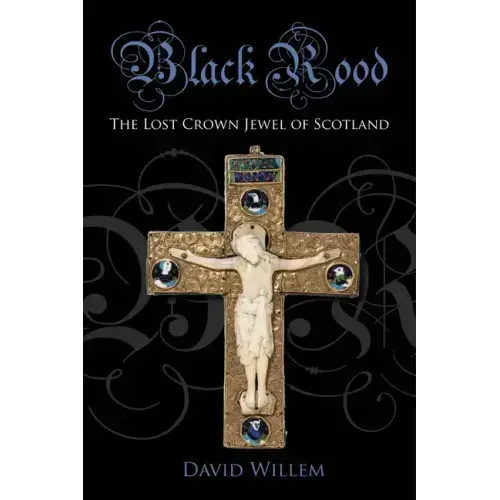 Black Rood: The Lost Crown Jewel of Scotland