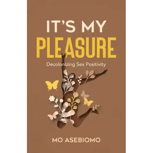 It's My Pleasure: Decolonizing Sex Positivity