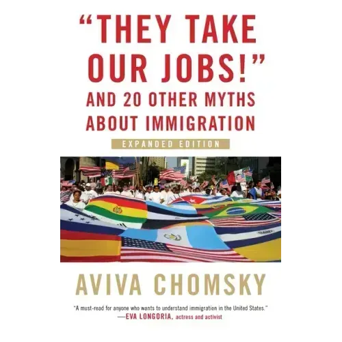 They Take Our Jobs!: And 20 Other Myths about Immigration