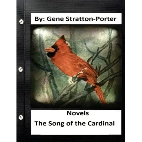 The Song of the Cardinal.NOVEL By: Gene Stratton Porter (Original Version)