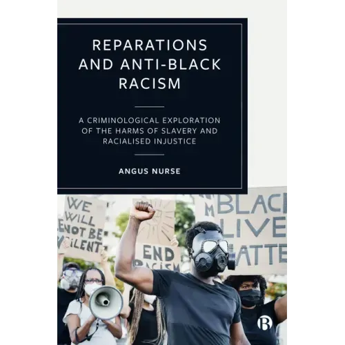 Reparations and Anti-Black Racism: A Criminological Exploration of the Harms of Slavery and Racialized Injustice
