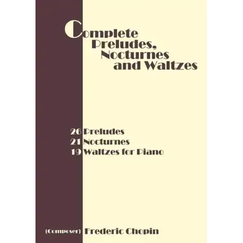 Complete Preludes, Nocturnes and Waltzes: 26 Preludes, 21 Nocturnes, 19 Waltzes for Piano