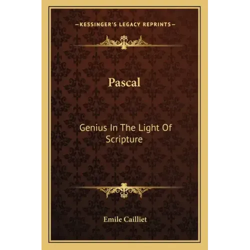 Pascal: Genius in the Light of Scripture