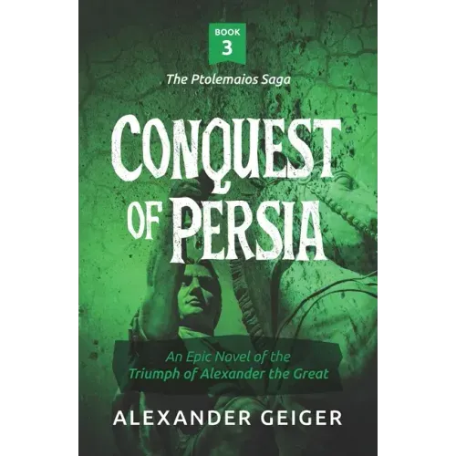 Conquest of Persia: An Epic Novel of the Triumph of Alexander the Great