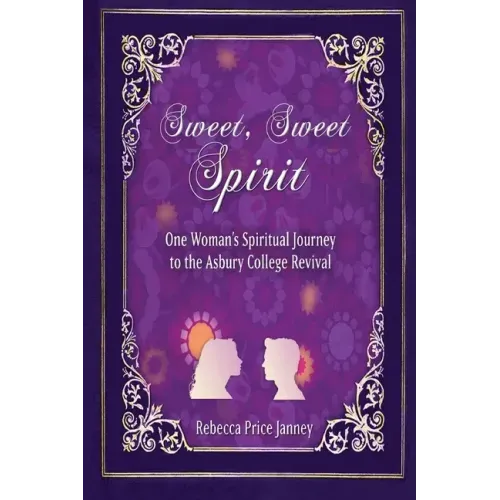 Sweet, Sweet Spirit: One Woman's Spiritual Journey to the Asbury College Revival