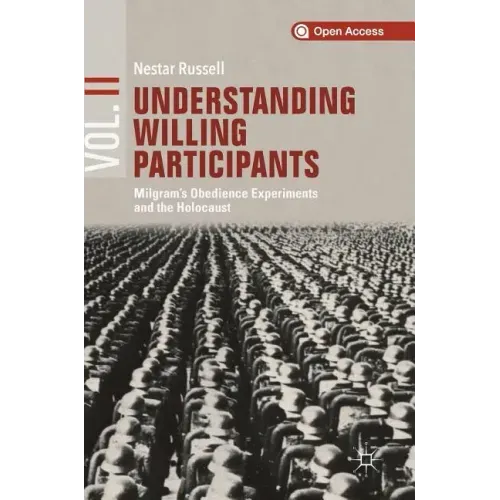 Understanding Willing Participants, Volume 2: Milgram's Obedience Experiments and the Holocaust