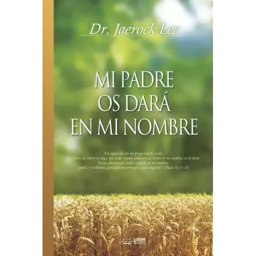 Mi Padre Os Dará En Mi Nombre: My Father Will Give to You in My Name (Spanish)