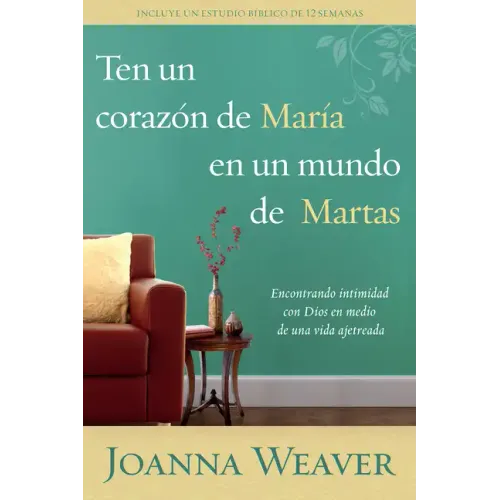 Ten Un Corazón de María En Un Mundo de Martas / Having a Mary Heart in a Martha World