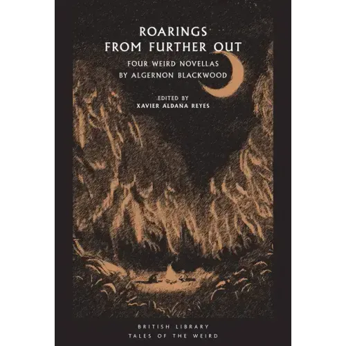 Roarings from Further Out: Four Weird Novellas by Algernon Blackwood