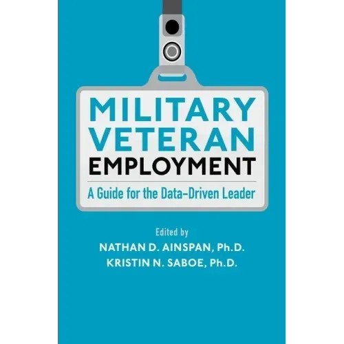 Military Veteran Employment: A Guide for the Data-Driven Leader