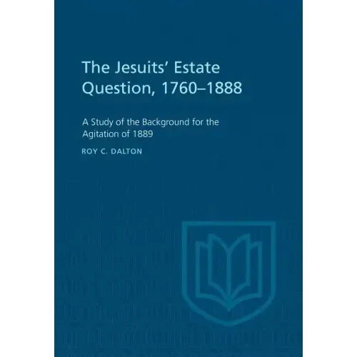The Jesuits' Estate Question, 1760-1888: A Study of the Background for the Agitation of 1889