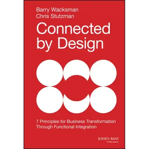 Connected by Design: Seven Principles for Business Transformation Through Functional Integration