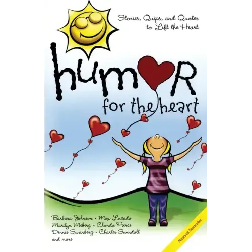 Humor for the Heart: Stories, Quips, and Quotes to Lift the Heart
