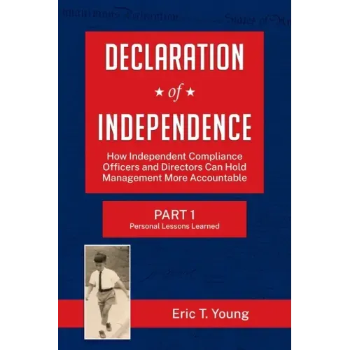 Declaration of Independence: How Independent Compliance Officers and Directors Can Hold Management More Accountable
