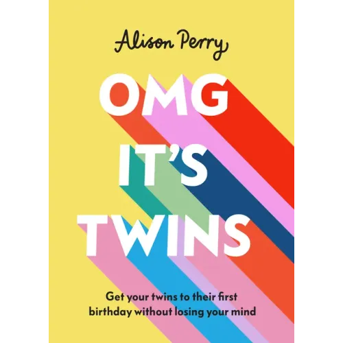 Omg It's Twins!: Get Your Twins to Their First Birthday Without Losing Your Mind