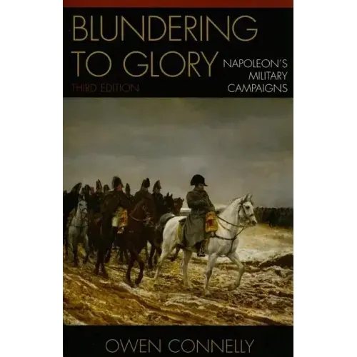 Blundering to Glory: Napoleon's Military Campaigns