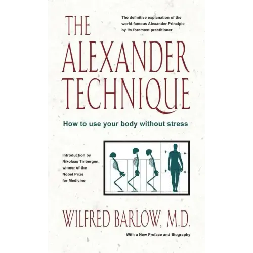 The Alexander Technique: How to Use Your Body Without Stress