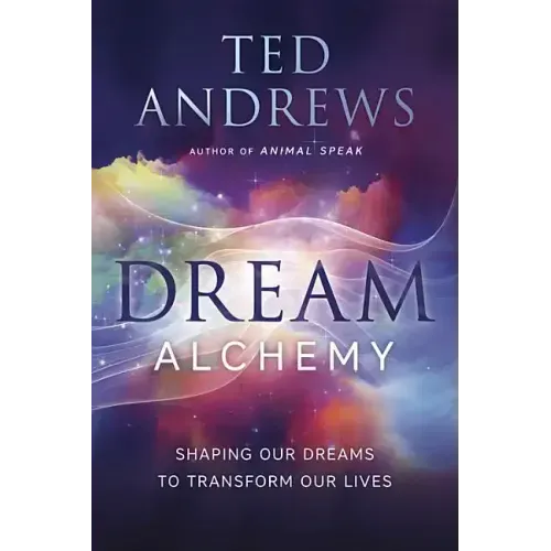 Dream Alchemy: Shaping Our Dreams to Transform Our Lives