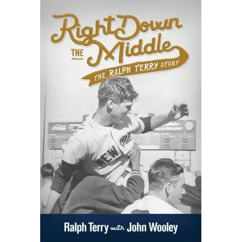 Right Down the Middle: The Ralph Terry Story