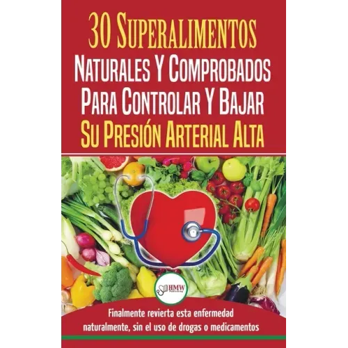 Presión sanguínea: 30 superalimentos naturales y comprobados - Solución para controlar y bajar su presión arterial alta e hipertensión (L