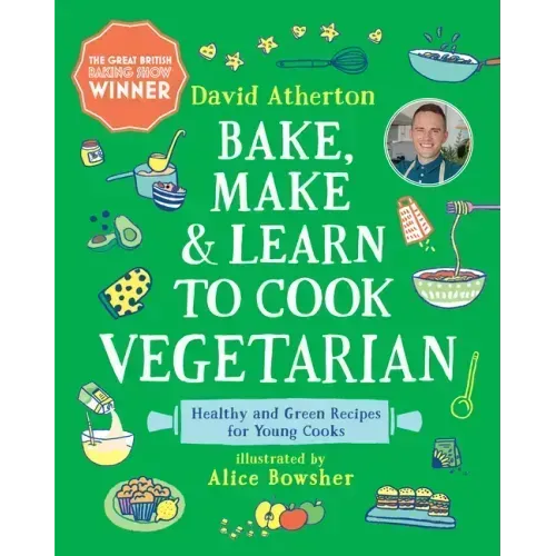 Bake, Make, and Learn to Cook Vegetarian: Healthy and Green Recipes for Young Cooks