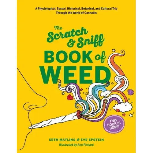 Scratch & Sniff Book of Weed: A Physiological, Sexual, Historical, Botanical, and Cultural Trip Through the World of Cannabis
