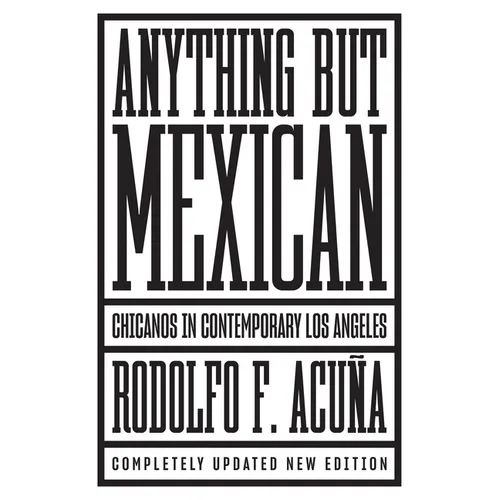 Anything But Mexican: Chicanos in Contemporary Los Angeles