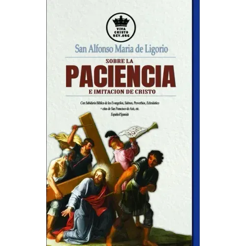 San Alfonso Maria de Ligorio sobre la Paciencia e Imitación de Cristo, con Sabiduría Bíblica de los Evangelios, Salmos, Proverbios, Eclesiástico + cit