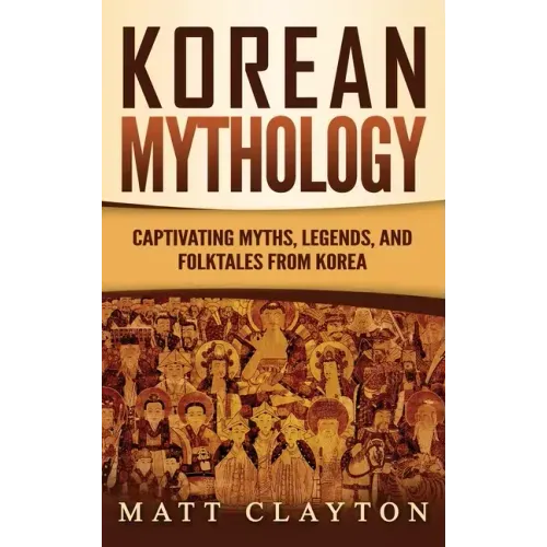 Korean Mythology: Captivating Myths, Legends, and Folktales from Korea
